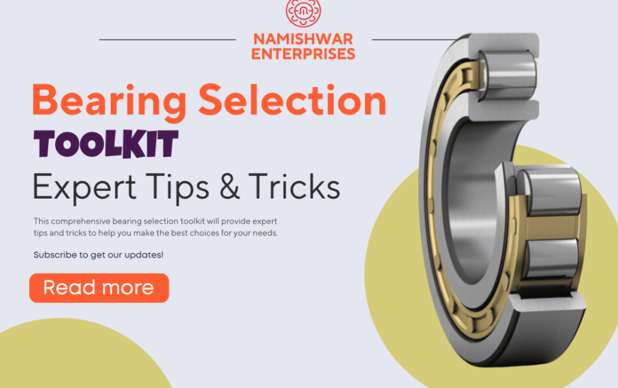 Bearing Selection Toolkit: Expert Tips and Tricks Revealed
