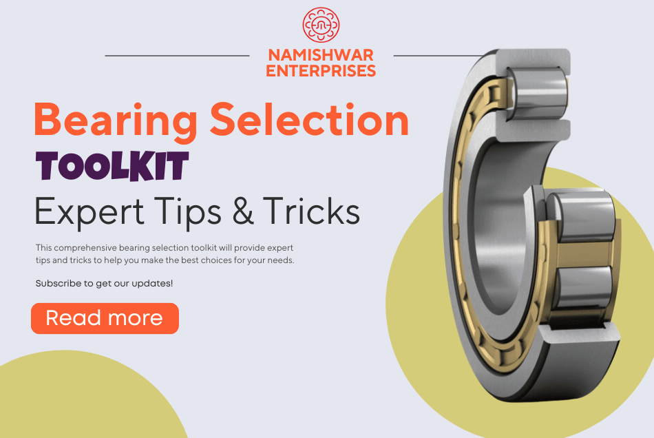 Bearing Selection Toolkit: Expert Tips and Tricks Revealed