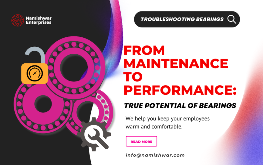 From Maintenance to Performance – Unlocking True Potential of Bearings