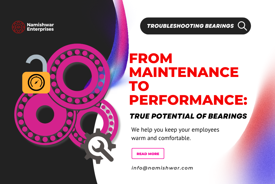 From Maintenance to Performance – Unlocking True Potential of Bearings