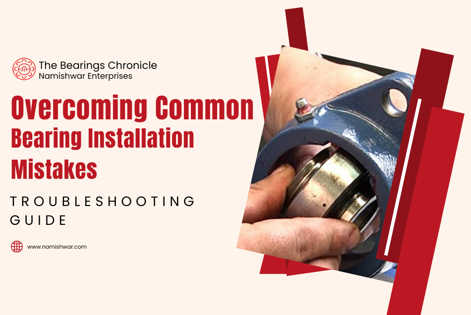 Overcoming Common Bearing Installation Mistakes