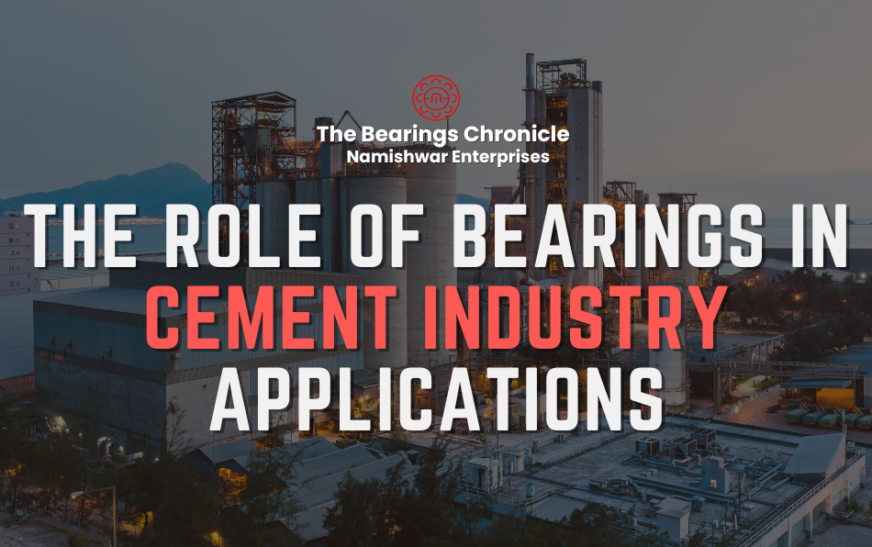 The Role of Bearings in Cement Industry Applications