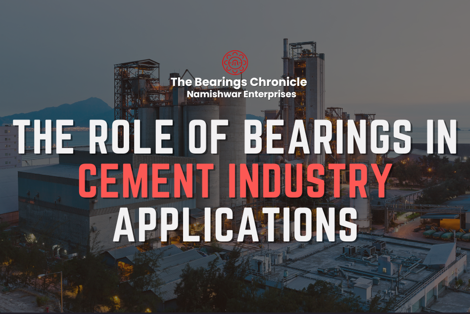 The Role of Bearings in Cement Industry Applications